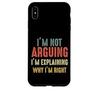 Funny I'm Not Arguing I'm Just Explaining Why I Am Right Case for iPhone XS Max