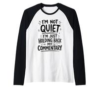 Funny I'm Not Quiet I'm Just Holding Back My Commentary Raglan Baseball Tee