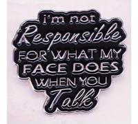 Funny I'm not responsible for what my face does when you talk Enamel Lapel brooch badge Pin