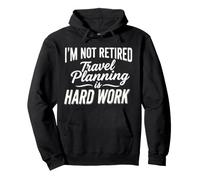 Funny I'm Not Retired Travel Planning is Hard Work Saying Pullover Hoodie