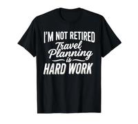 Funny I'm Not Retired Travel Planning is Hard Work Saying Value Graphic T-Shirt, Men, Black, M