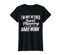Funny I'm Not Retired Travel Planning is Hard Work Saying Value Graphic T-Shirt, Women, Black, M