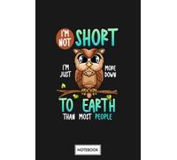 Funny Im Not Short Im Just Down To Earth Owl Pun Puns For Short People Notebook: Lined College Ruled Paper,6x9 120 Pages,journal,matte Finish Cover,diary,planner