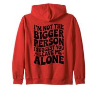 Funny I'm Not The Bigger Person I Suggest You Leave Me Alone Zip Hoodie