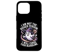 Funny I'm Not The Bigger Person I Will Curse Your Bloodline Case for iPhone 16 Pro Max