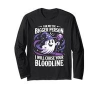 Funny I'm Not The Bigger Person I Will Curse Your Bloodline Long Sleeve T-Shirt