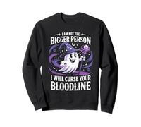 Funny I'm Not The Bigger Person I Will Curse Your Bloodline Sweatshirt