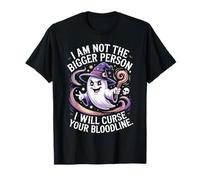Funny I'm Not The Bigger Person I Will Curse Your Bloodline T-Shirt