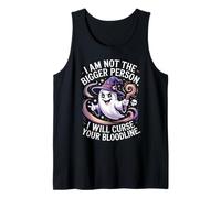 Funny I'm Not The Bigger Person I Will Curse Your Bloodline Tank Top