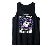 Funny I'm Not The Bigger Person I Will Curse Your Bloodline Tank Top