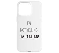 Funny I'm Not Yelling I Am Just Italian For Italians Case for iPhone 15 Pro Max