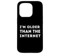 Funny I'm older than the internet Case for iPhone 15 Pro
