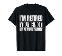 Funny I'm Retired You're Not Have Fun at Work Tomorrow Gifts T-Shirt