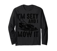 Funny I'm Sexy and I Mow It Lawn Mower Yard Work Design Long Sleeve T-Shirt