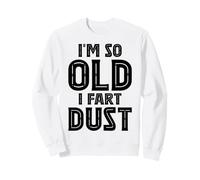Funny I'm So Old I Fart Dust Aging Humor Saying Silhouette Sweatshirt
