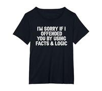 Funny I'm Sorry If I Offended You by Using Facts and Logic T-Shirt, Women's Plus, Black, 6X