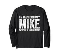 Funny I'm That Legendary Mike Everybody Is Talking About Long Sleeve T-Shirt