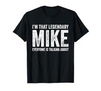 Funny I'm That Legendary Mike Everybody Is Talking About T-Shirt