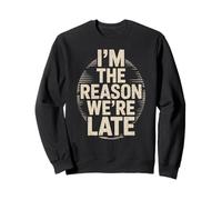 Funny Im The Reason We Are Late Saying Joke Women Men Humor Sweatshirt