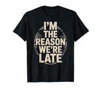 Funny Im The Reason We Are Late Saying Joke Women Men Humor T-Shirt