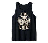 Funny Im The Reason We Are Late Saying Joke Women Men Humor Tank Top