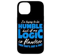 Funny "I'm Trying To Be Humble But My Logic Is Flawless" Case for iPhone 14