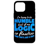 Funny "I'm Trying To Be Humble But My Logic Is Flawless" Case for iPhone 16 Pro Max