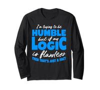 Funny I'm Trying to Be Humble But My Logic is Flawless Long Sleeve T-Shirt