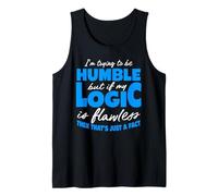 Funny I'm Trying to Be Humble But My Logic is Flawless Tank Top