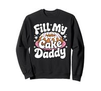 Funny Inappropriate "Fill My Cake Daddy" Adult Humor Sweatshirt