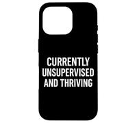 Funny Independence Unsupervised and Thriving Quote Case for iPhone 16 Pro