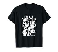 Funny Insurance Claims Adjuster Saying Never T-Shirt