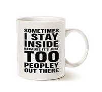 Funny Introvert Coffee Mug, Sometimes I Stay Inside Because It's Just Too Peopley Out There Unique Holiday Or Birthday Gifts Cup White, 11 Oz Funny Coffee Mugs Novelty Ceramic Drinking Cup