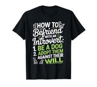 Funny Introvert Quote How to Befriend Be A Dog T-Shirt