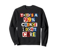 Funny Introvert Saying There's A 99% Chance I Don't Care Sweatshirt