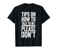 Funny Introvert Tips On How to Talk to Me Please Don't T-Shirt