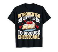Funny Introverted but Willing to Discuss Cheesecake T-Shirt