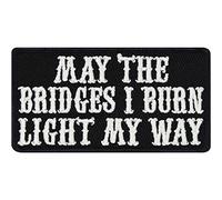 Funny Iron-on Patch May the Bridges I Burn Light My Way Patches for All Fabrics and Leather | Quote Sticker to Iron on for Clothing | Biker Fabric Applique | 75X40 mm