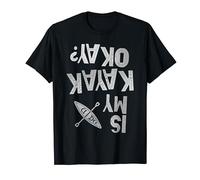 Funny IS MY KAYAK OKAY? Paddling Joke Team Kayaking Capsized T-Shirt