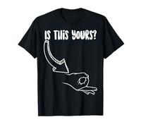 Funny Is This Yours? Cool Circle Finger Game Gift Men Women T-Shirt