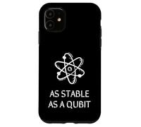 FUNNY IT, As stable as a Qubit, Quantum Computer Technology Case for iPhone 11