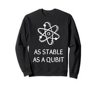 FUNNY IT, As stable as a Qubit, Quantum Computer Technology Sweatshirt