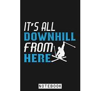 Funny It’s All Downhill From Here Novelty Ski Gift Notebook: Lined College Ruled Paper, 6x9 120 Pages, Journal, Diary, Planner, Matte Finish Cover