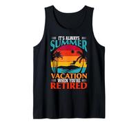 Funny It’s Always Summer Vacation When You’re Retired Gift Tank Top