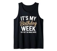 Funny It’s My Birthday Week Yes I Get The Whole Week Design Tank Top