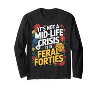 Funny It’s Not A Midlife Crisis Saying Feral Forties Adult Long Sleeve T-Shirt
