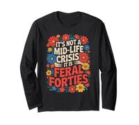 Funny It’s Not A Midlife Crisis Saying Feral Forties Adult Long Sleeve T-Shirt