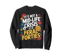 Funny It’s Not A Midlife Crisis Saying Feral Forties Adult Sweatshirt