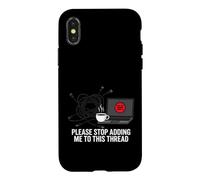 Funny IT Support Please Stop Adding Me To This Thread Case for iPhone X/XS