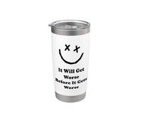 Funny It Will Get Worse Before It Gets Worse Crazy World Stainless Steel Insulated Tumbler